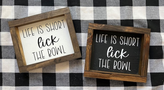 Life Is Short Lick The Bowl Sign